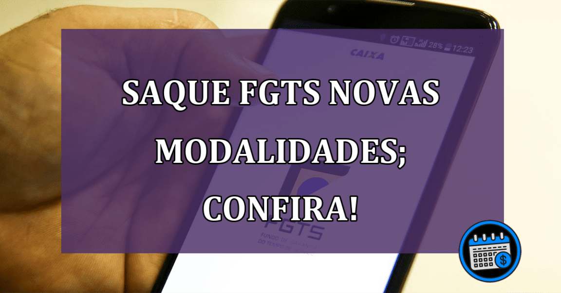 Saque do FGTS novas modalidades disponíveis; confira!