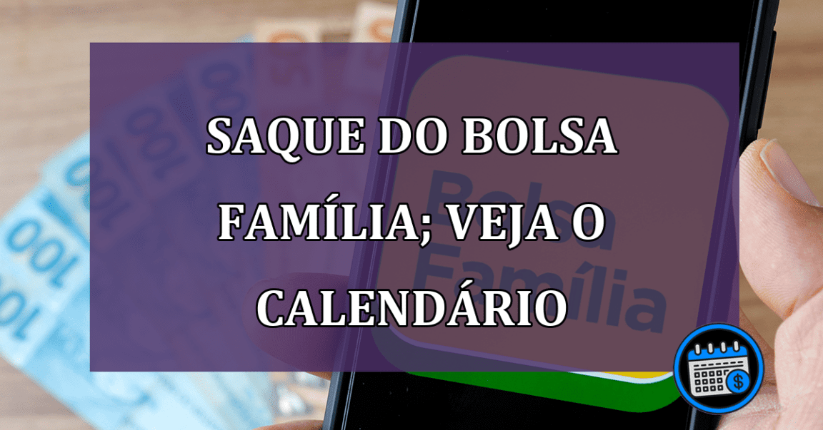 Saque do Bolsa Família; veja informações sobre o calendário