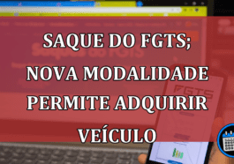 Saque do FGTS; nova modalidade permite adquirir veículo