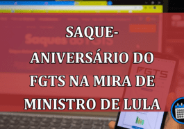 Saque-Aniversário do FGTS na Mira de Ministro de Lula