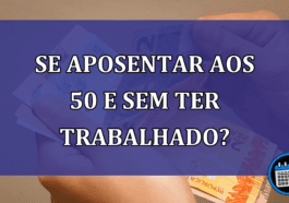 Se aposentar aos 50 e sem ter trabalhado?