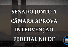 Senado e Câmara Aprovam Intervenção Federal no DF