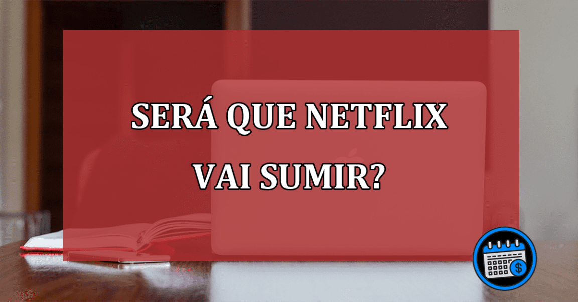 Netflix vai acabar? Veja o que está acontecendo