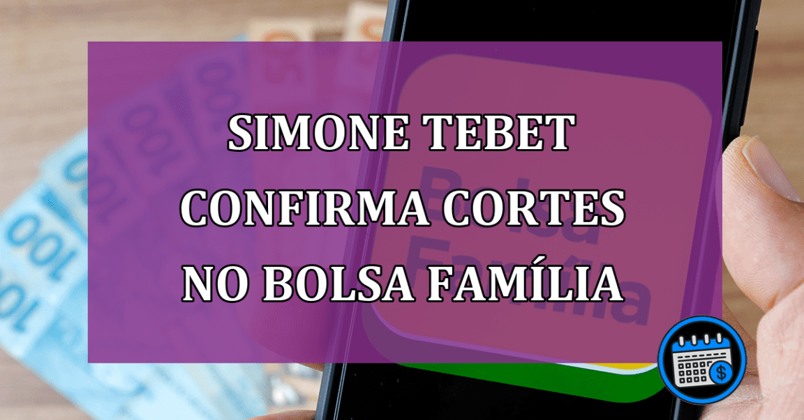 Simone Tebet confirma cortes no Bolsa Familia