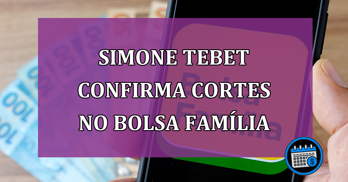 Simone Tebet confirma cortes no Bolsa Familia