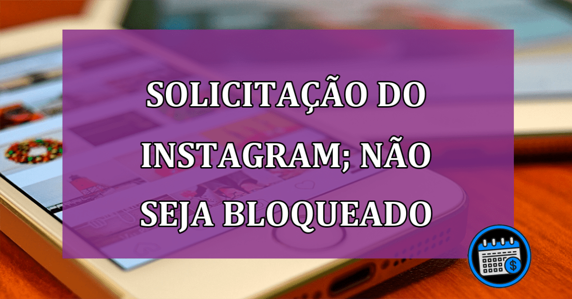 Solicitação do Instagram; possibilidade de bloqueio da conta