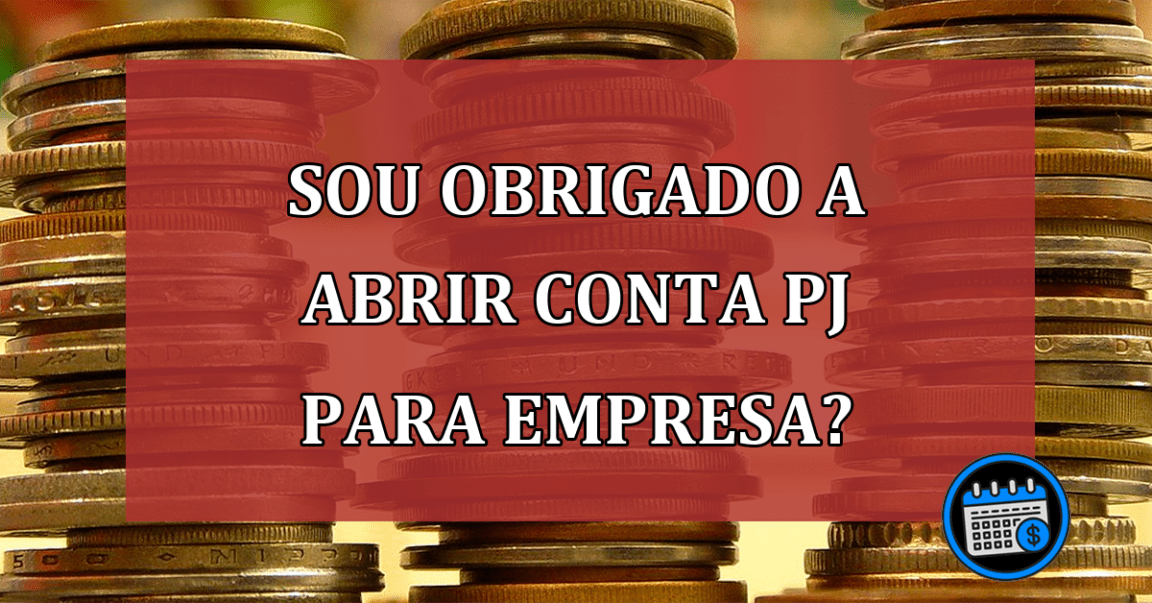 Sou obrigado a abrir conta PJ para empresa?