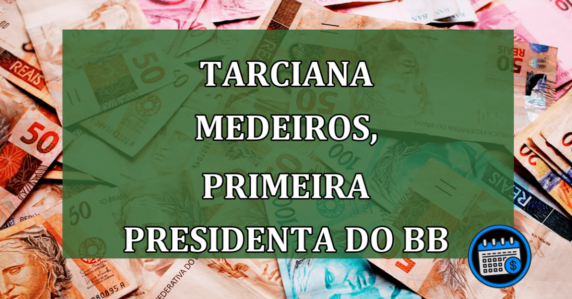 Tarciana Medeiros, primeira presidenta do BB