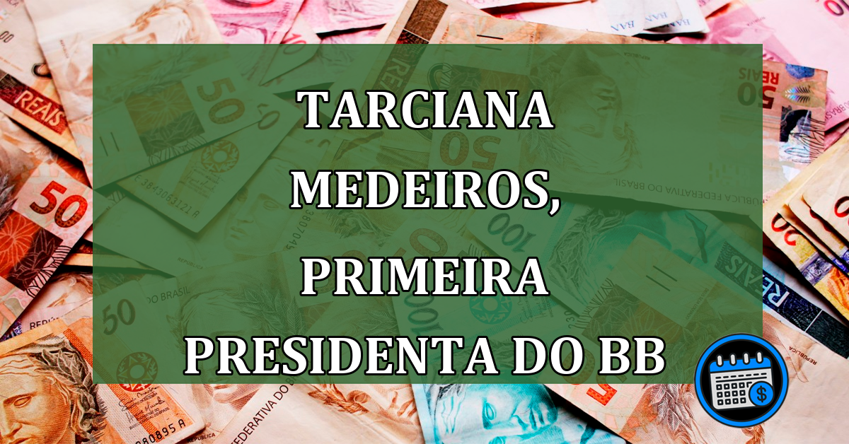 Tarciana Medeiros, primeira presidenta do BB