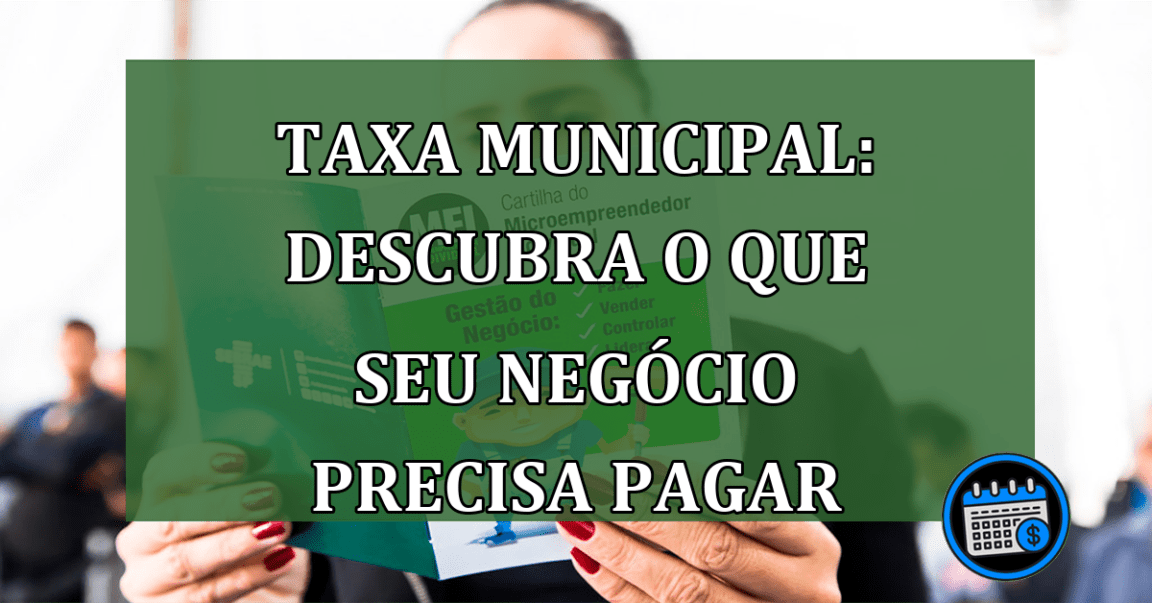 Taxa Municipal: descubra o que seu negócio precisa pagar