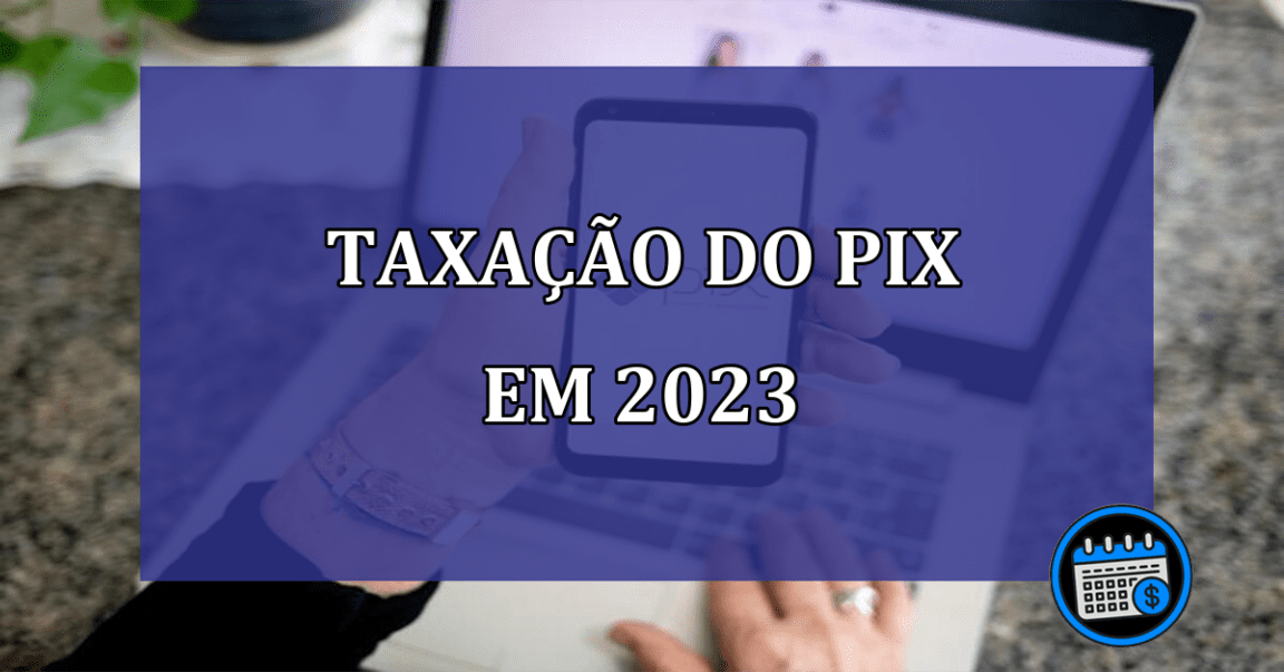 Taxação do Pix em 2023