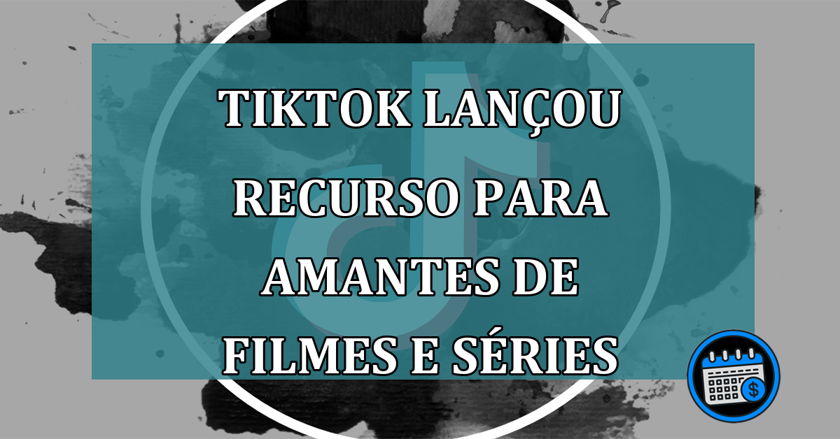 TikTok lancou recurso para amantes de filmes e series