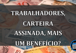 Trabalhadores com carteira assinada tem mais um BENEFÍCIO?