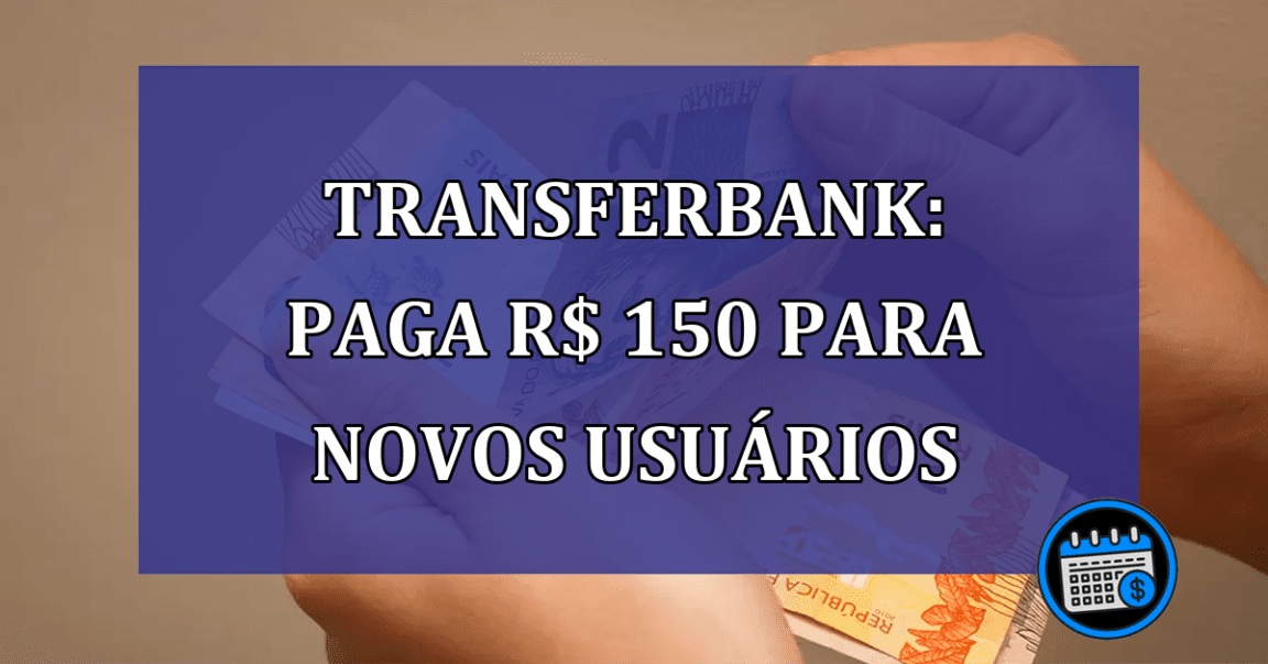 Transferbank: paga R$ 150 para novos usuarios