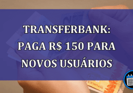 Transferbank: paga R$ 150 para novos usuarios