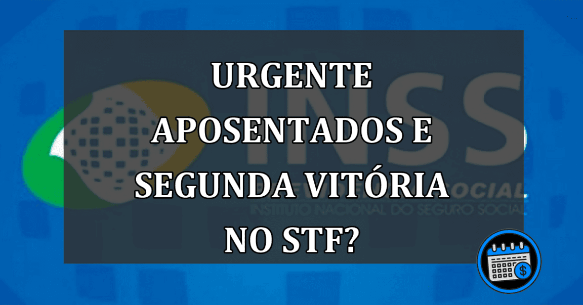 URGENTE Aposentados e Segunda Vitória no STF?