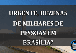 URGENTE, dezenas de milhares de pessoas em Brasília?