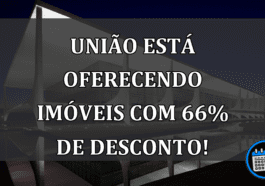 União está oferecendo imóveis com 66% de desconto!