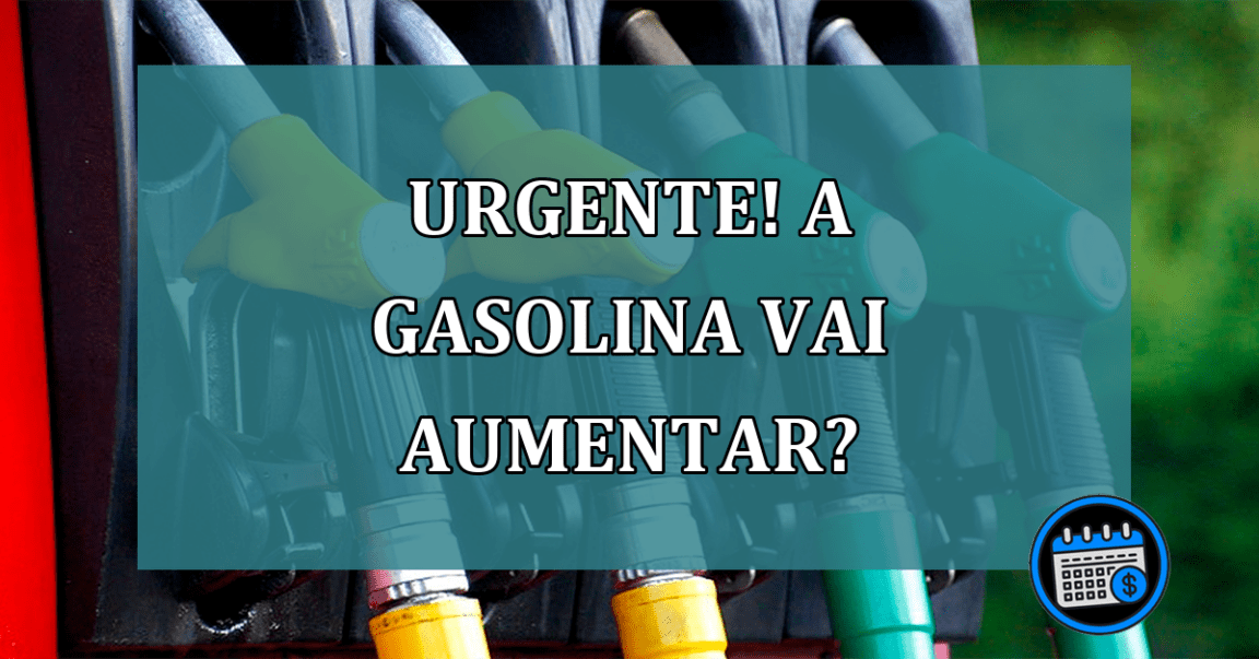 A gasolina vai aumentar? Urgente!