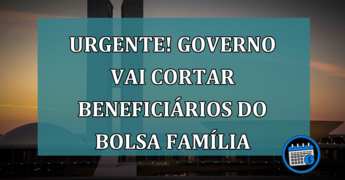 Governo vai cortar benefícios ilegais do Bolsa Família