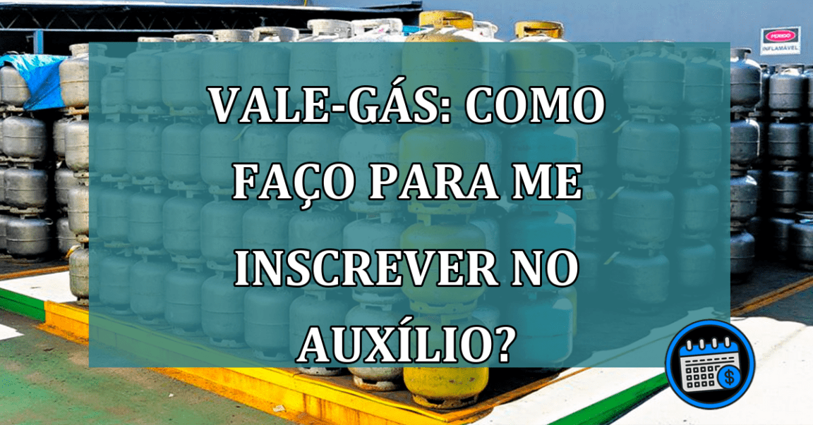 VALE-GÁS: Como faço para me inscrever no auxílio?