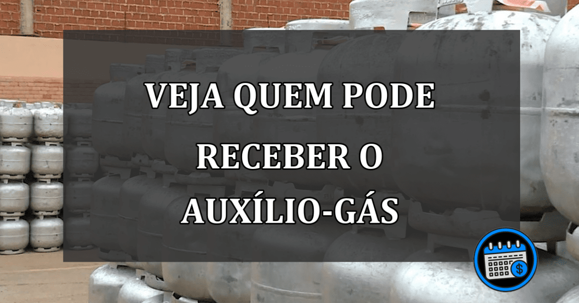 VEJA QUEM PODE RECEBER O AUXÍLIO-GÁS