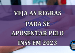 VEJA as regras para se aposentar pelo INSS em 2023