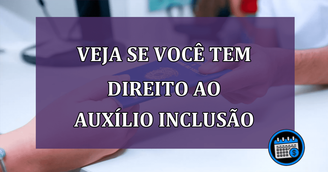 VEJA se você tem DIREITO ao Auxílio Inclusão