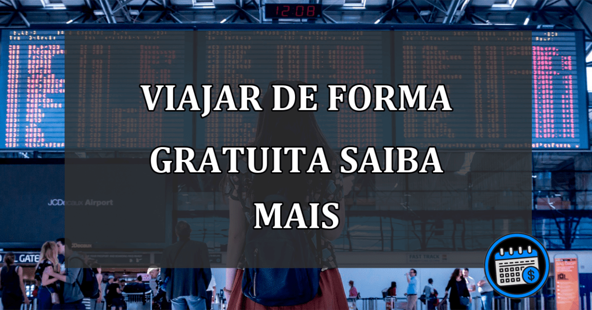 VIAJAR DE FORMA GRATUITA SAIBA MAIS