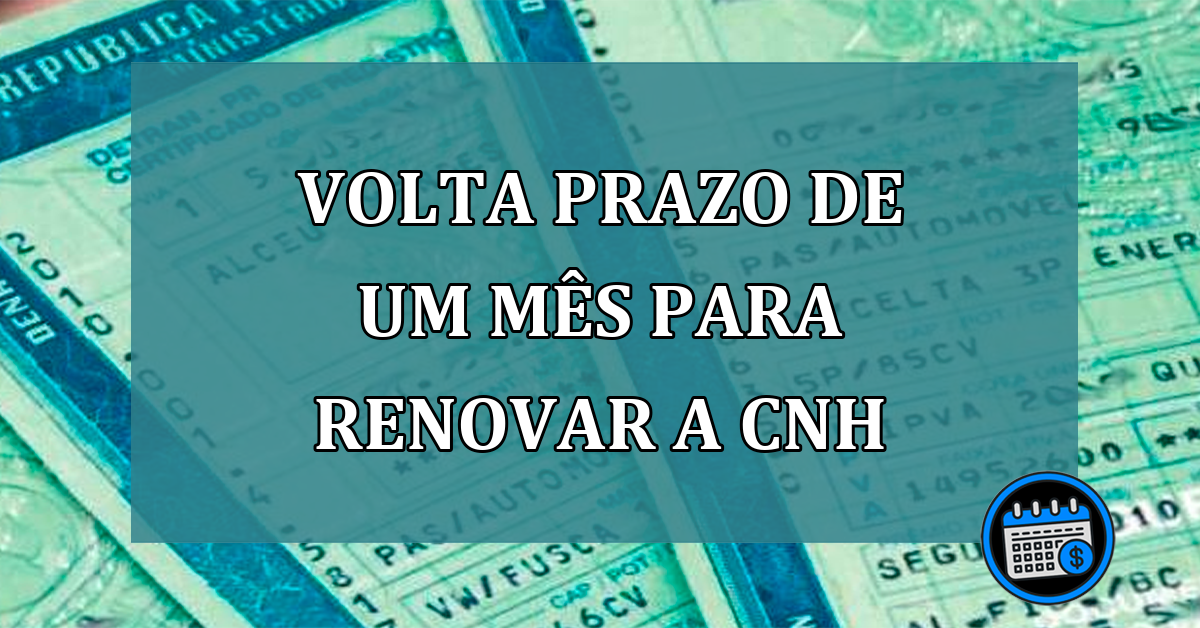 VOLTA Prazo de um mês para renovar a CNH