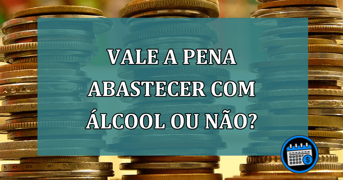 Vale a pena abastecer com álcool ou não?