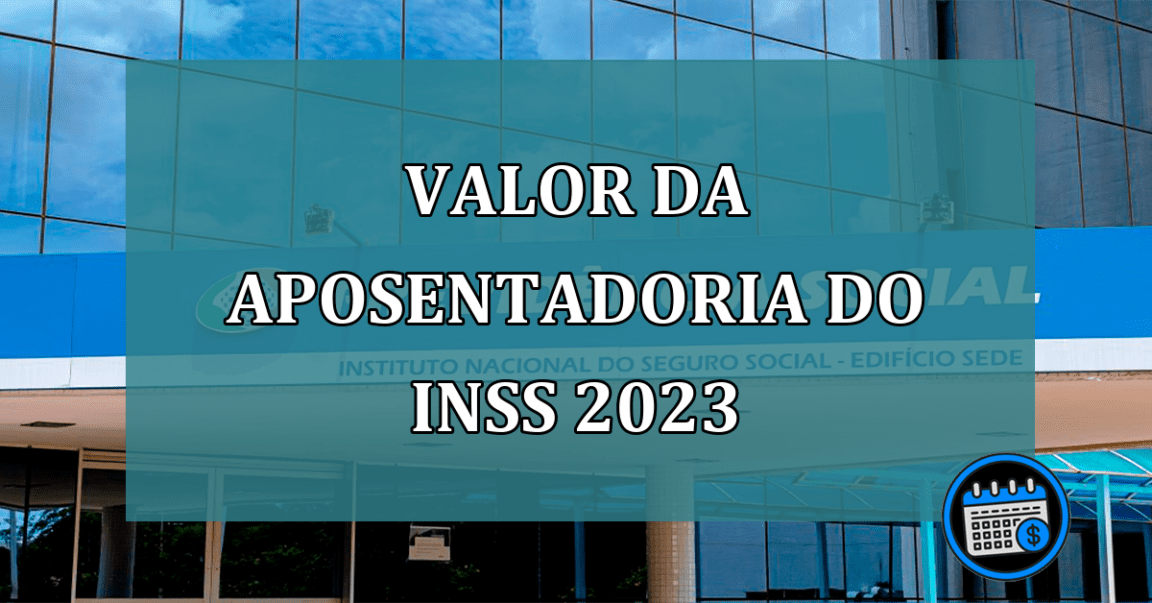 Valor da aposentadoria do INSS 2023