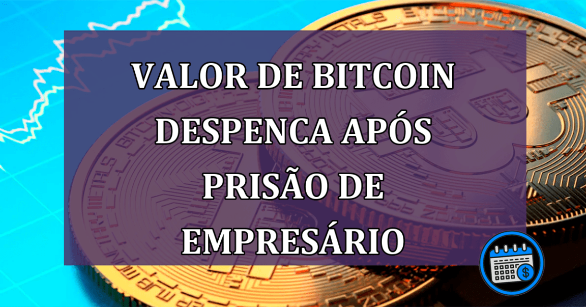 Valor de Bitcoin despenca apos prisao de empresario