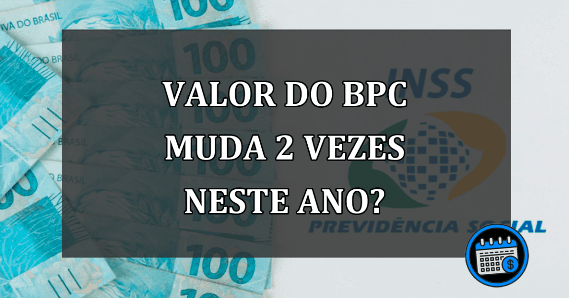 O valor do BPC muda 2 vezes neste ano?