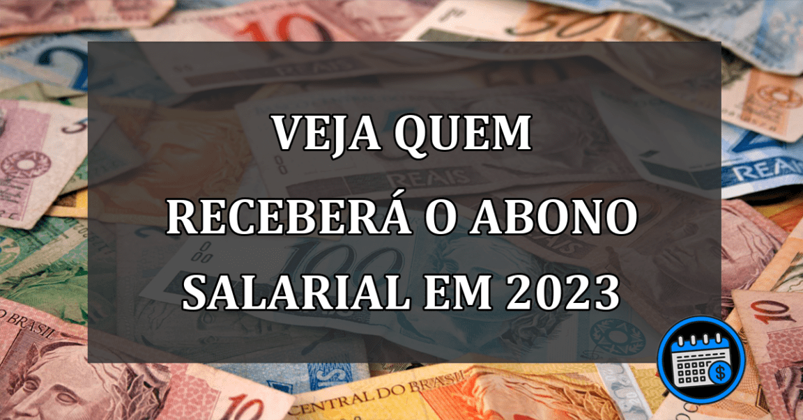 Veja Quem Receberá O Abono Salarial Em 2023.