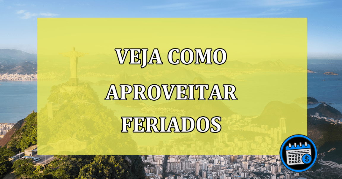 veja como aproveitar feriados