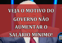 Veja o motivo do governo não aumentar o salário mínimo!