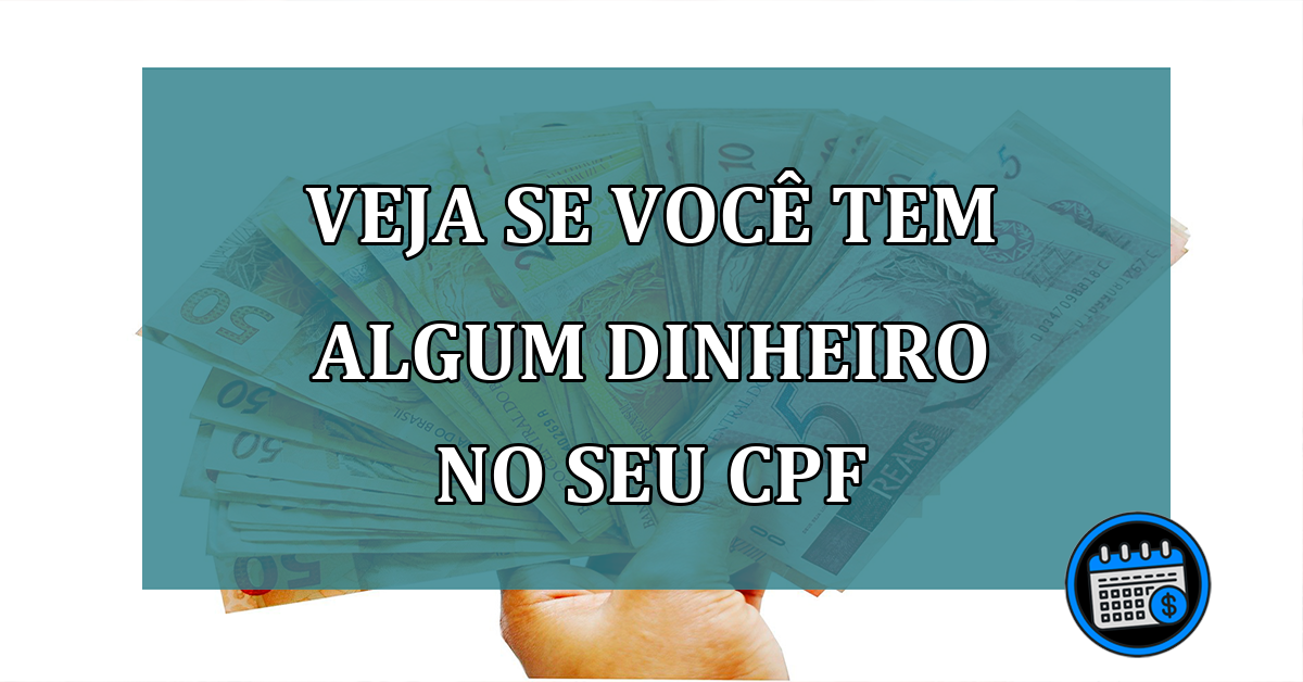 Como consultar seu CPF e ver se você tem dinheiro escondido?