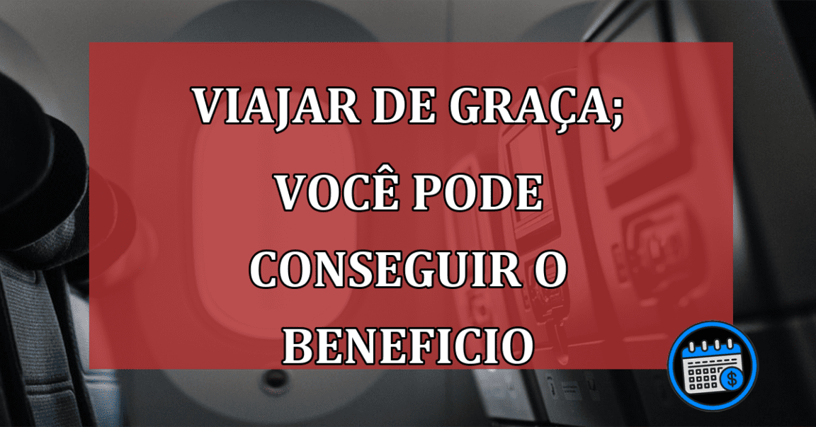 Viajar de graça; veja se você pode conseguir esse beneficio