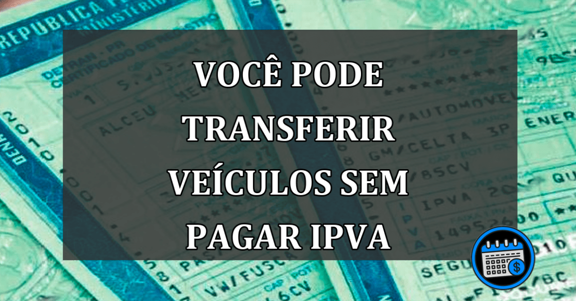 Você pode transferir veículos ter pago o IPVA