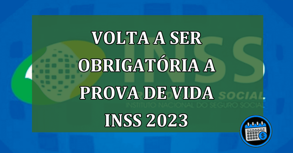 CUIDADO! Volta a Ser Obrigatória a Prova de Vida INSS 2023