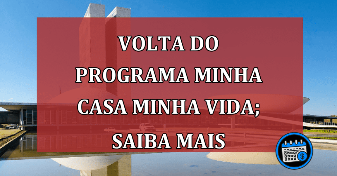 Volta do programa Minha Casa Minha Vida; saiba mais