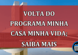 Volta do programa Minha Casa Minha Vida; saiba mais