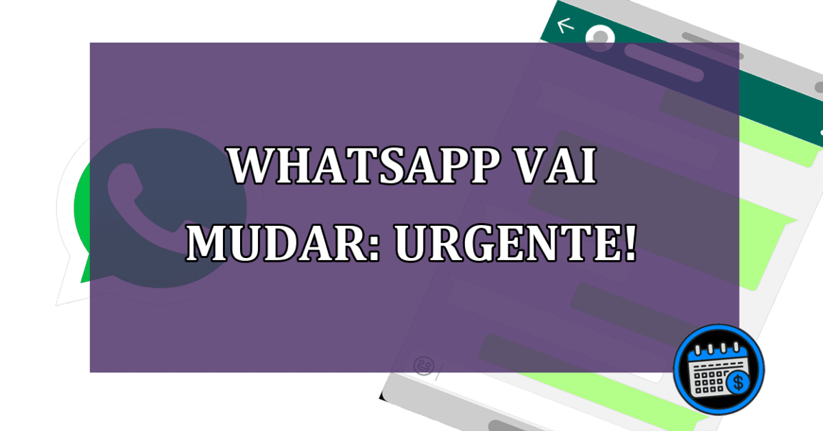 WhatsApp vai mudar: Urgente!