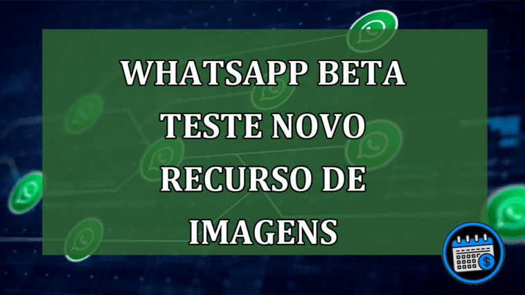 Whatsapp Beta teste novo recurso de imagens