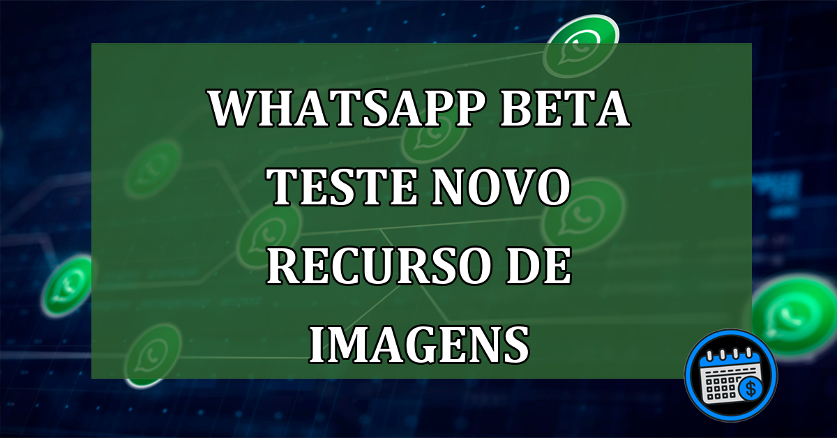 Whatsapp Beta teste novo recurso de imagens