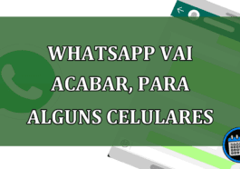 Whatsapp vai acabar, para alguns celulares