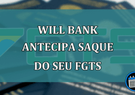 Will Bank antecipa saque do seu FGTS