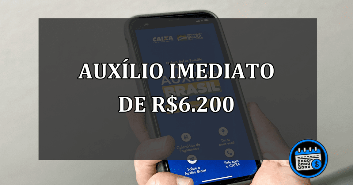 auxílio imediato de R$6.200