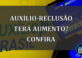 auxílio-reclusão terá aumento? confira